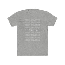 Load image into Gallery viewer, Heather Grey Tee Shirt with wording: Keep Talking, I am diagnosing you