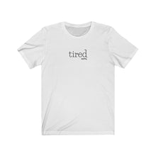 Load image into Gallery viewer, Tired Tee