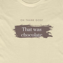 Load image into Gallery viewer, Natural color Tee Shirt with brown smudging and brown and white wording: Oh, thank god! That was just chocolate