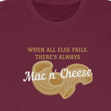 Load image into Gallery viewer, Maroon Tee Shirt with picture of noodle and wording: When all else fails, there's always Mac n' Cheese