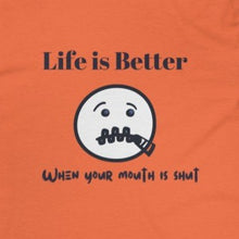 Load image into Gallery viewer, Orange Back of Tee Shirt with a zippered mouth face and black wording Life is better when your mouth is shut