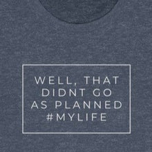 Load image into Gallery viewer, Heathered Navy white wording: well that didn't go as planned #mylife
