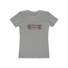 Load image into Gallery viewer, Heather grey Tee Shirt with brown smudging and brown and white wording: Oh, thank god! That was just chocolate