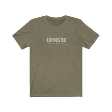 Load image into Gallery viewer, Heather Olive tee with white wording: Exhausted doesn't even begin to cover it