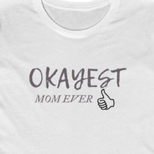 Load image into Gallery viewer, White Tee shirt with grey wording: Okayest mom ever with a thumbs up