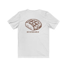 Load image into Gallery viewer, White Back of Tee Shirt with loaf of bread and brown wording: Don't get fresh with me