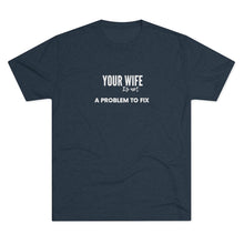 Load image into Gallery viewer, Navy Tee Shirt with white wording: your wife is not a problem to fix