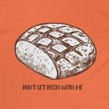 Load image into Gallery viewer, Orange Back of Tee Shirt with loaf of bread and brown wording: Don't get fresh with me