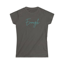 Load image into Gallery viewer, Asphalt Grey Tee Shirt with aqua wording: Enough