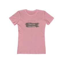 Load image into Gallery viewer, Pink Tee Shirt with brown smudging and brown and white wording: Oh, thank god! That was just chocolate