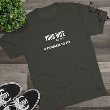 Load image into Gallery viewer, Machiatto Tee Shirt with white wording: your wife is not a problem to fix