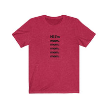 Load image into Gallery viewer, Red Tee shirt with black wording: Hi I'm mom. mom. mom. mom. mom.