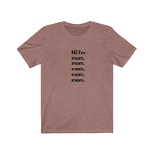 Load image into Gallery viewer, Heather mauve  Tee shirt with black wording: Hi I&#39;m mom. mom. mom. mom. mom.
