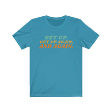 Load image into Gallery viewer, Aqua  Tee shirt with colorful wording: Get up, Get up again and again.
