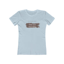 Load image into Gallery viewer, Light Blue  Tee Shirt with brown smudging and brown and white wording: Oh, thank god! That was just chocolate
