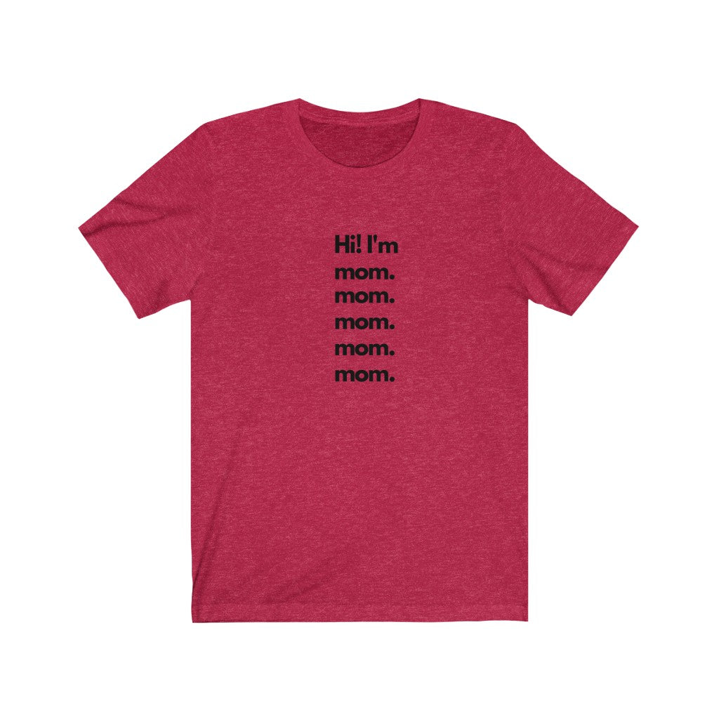 Red  Tee shirt with black wording: Hi I'm mom. mom. mom. mom. mom.